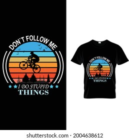 Don't follow me i do stupid things...  t-shirt 