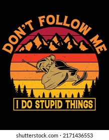 Don't follow me i do stupid things t-shirt design for adventure lover. Custom Illustration