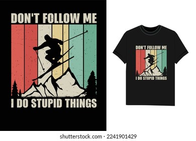 Don't Follow Me I Do Stupid things Skiing Tshirt winter T-Shirt design