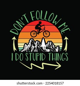 Don't Follow Me I Do Stupid Things Biking Mountain Biker