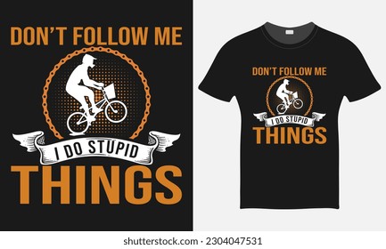 Don't Follow Me I Do Stupid Things - BMX Bike Vector - BMX Bike T-shirt Design Template