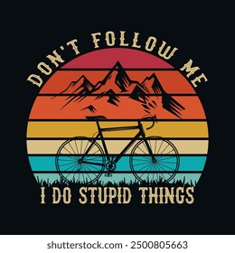 Don't Follow Me I Do Dumme Dinge Lustiges Wandern T-Shirt Design für Wanderer und Wanderfreunde. Fahrrad-Zitate zum Shirt-Design für Abenteuer-Liebhaber. Typografie T-Shirt, Retro-Stil, Fahrrad T-Shirt-Design