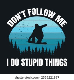 Don't follow me I do stupid things t-shirt design snowboarding with snowboarder and black background vintage illustration