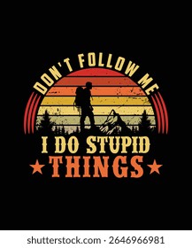 
DON'T FOLLOW ME I DO STUPID THINGS TSHIRT DESIGN