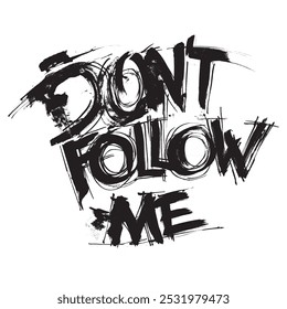 Don't follow me. Lettering. Text by hand. Texture font. Art brush stroke