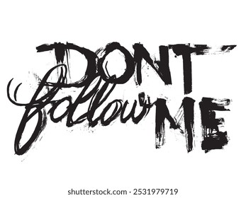 Don't follow me. Lettering. Text by hand. Texture font. Art brush stroke