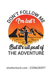 Don't follow me, I'm lost! But it's all part of the adventure, Hiking T-shirt Design