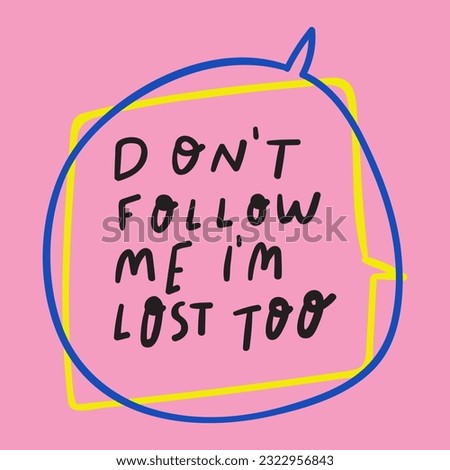 Don't follow me I'm lost too.  Motivational phrase. Graphic design vector illustration on pink background.