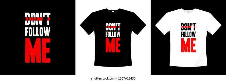 don't follow me typography t-shirt design. Saying, phrase, quotes t shirt.