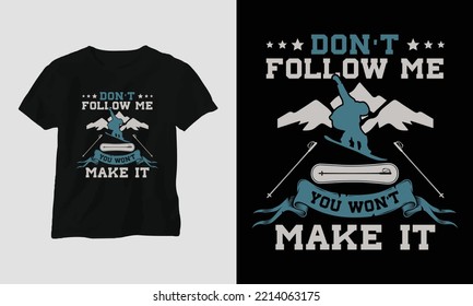 Don't follow me you won't make it T-shirt Design with mountains, snowboard, and retro style