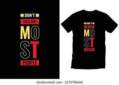 Don't follow most people. Motivational inspirational typography t shirt design for prints, appeal, vector, art, illustration, typography, poster, template, trendy black tee shirt design.