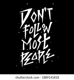 Don't follow most people. Quote typography lettering for t-shirt design. hand-drawn lettering