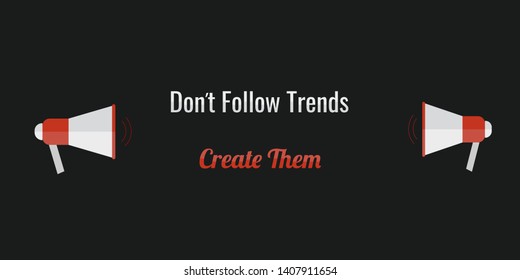 Don't follow trends create them two colored flat text on black background and two megaphones on both sides of text. red and white megaphones vector illustration