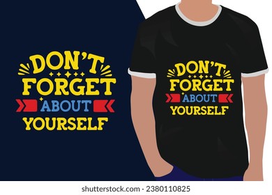 don't forget about yourself motivation quote or t shirts design
