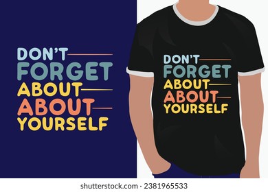 don't forget about yourself motivation quote or t shirts design
