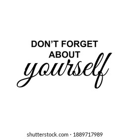Don't forget about yourself quote saying design vector