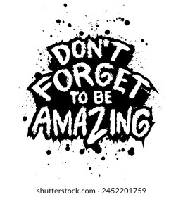 Don't forget to be amazing hand lettering quotes. Vetor illustration.