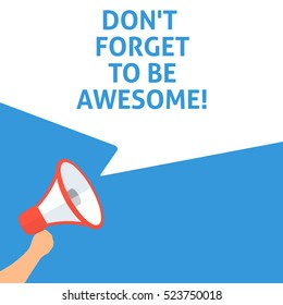 DON'T FORGET TO BE AWESOME! Announcement. Hand Holding Megaphone With Speech Bubble. Flat Illustration
