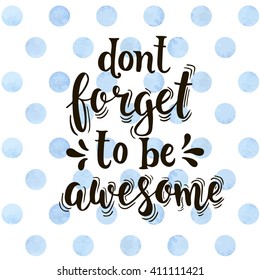 Dont forget to be awesome. Hand drawn typography poster. T shirt hand lettered calligraphic design. Inspirational vector typography.