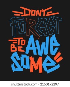 Don't forget to be awesome. Hand-drawn lettering. Quote typography lettering for t-shirt design.