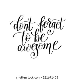 don't forget to be awesome handwritten lettering positive quote to printable wall art, home decor, greeting card, t-shirt design and other, modern calligraphy vector illustration