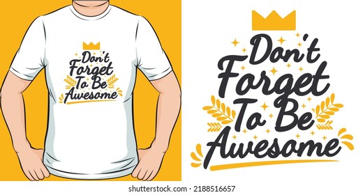 Don't Forget To Be Awesome Motivation Typography Quote T-Shirt Design.