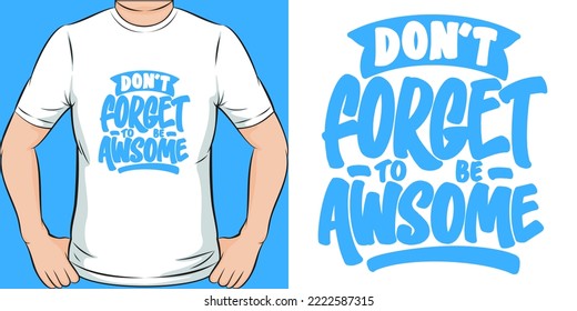 Don't Forget to be Awesome Motivation Typography Quote T-Shirt Design.