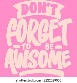 Don't Forget to be Awesome Motivational Typography Quote Design.
