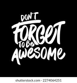 Don't Forget to be Awesome, Motivational Typography Quote Design for T Shirt, Mug, Poster or Other Merchandise.