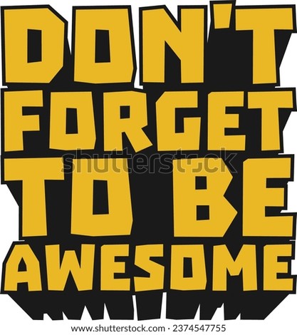 Don't Forget to be Awesome Motivational Typographic Quote Design for T-Shirt, Mugs or Other Merchandise.