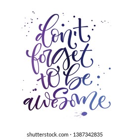Don't forget to be awesome phrase. Motivation bright hand drawn moderm calligraphy quote.