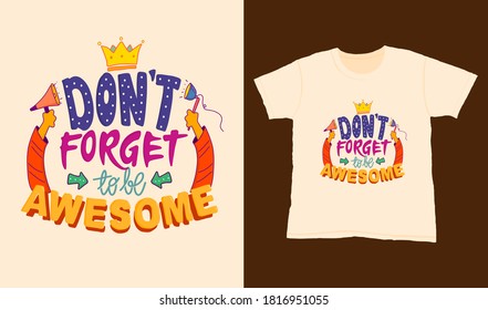 Don't forget to be awesome. Quote typography lettering for t-shirt design. hand-drawn lettering