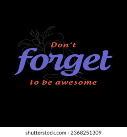 Don't forget to be awesome slogan with tree for t shirt printing, tee graphic design.  