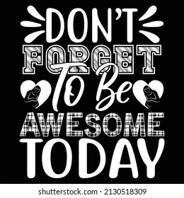 Don't Forget To Be Awesome Today t shirt design, vector file.