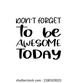 don't forget to be awesome today black letter quote