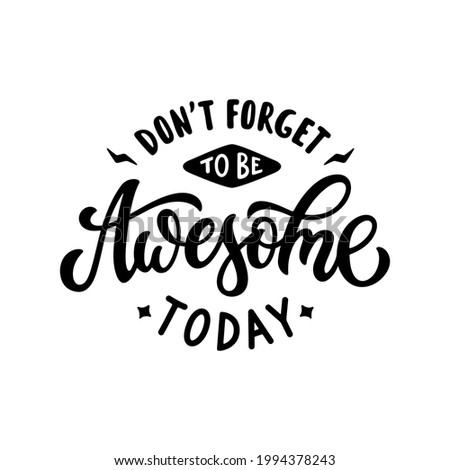 Don't forget to be awesome today hand drawn motivational slogan lettering. Inspirational positive quote typography design. Vector vintage illustration.