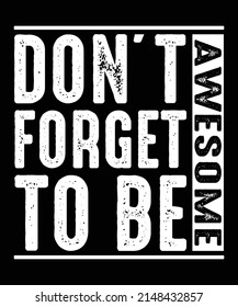 Don't forget to be awesome typography motivation quote design for t shirt