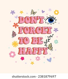 Don't forget to be happy, groovy slogan vector illustration for t-shirt and other uses