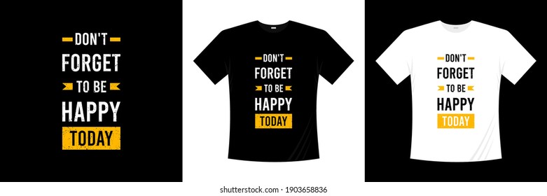 don't forget to be happy today typography t-shirt design