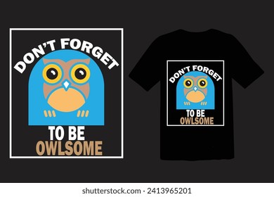 DON'T FORGET TO BE OWLSOME ,TYPOGRAPHY DESIGN T-SHIRT PRINT.