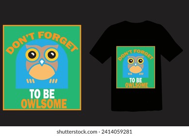 DON'T FORGET TO BE OWLSOME ,TYPOGRAPHY DESIGN T-SHIRT PRINT.