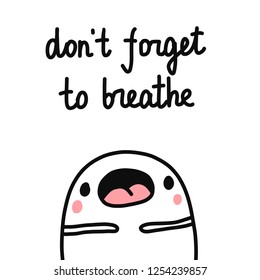 Don't forget to breathe hand drawn illustration with cute marshmallow for psychology psychotherapy help support session prints posters banners t shirts cards notebooks journals articles