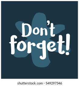 Don't Forget (Brush Lettering Vector Illustration Design)
