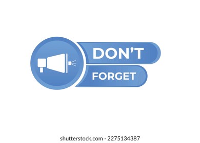 Don't Forget Button. Speech Bubble, Banner Label Don't Forgot