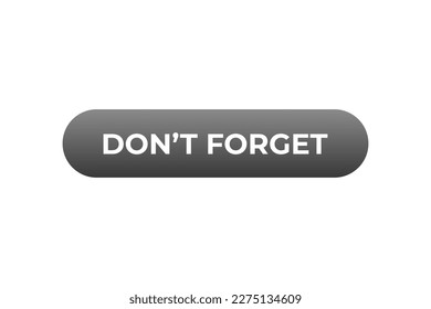 Don't Forget Button. Speech Bubble, Banner Label Don't Forgot