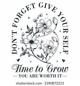 Don't Forget Give Yourself Time To Grow IT  Motivational Quote  t-shirt design