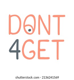 Dont Forget Hand Drawn Lettering Illustration isolated on white background