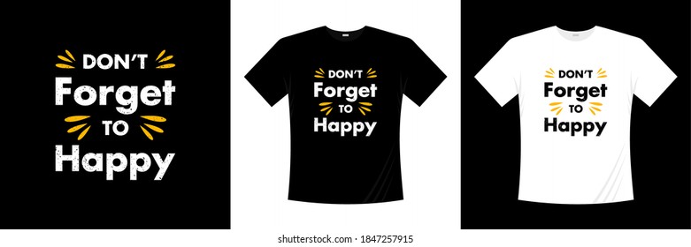 don't forget to happy  typography  t-shirt design.