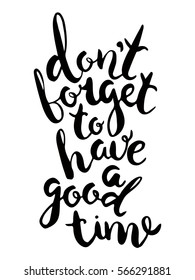  "Don't forget to have a good time"Unique lettering made by hand. Great for posters, mugs, apparel design, print 