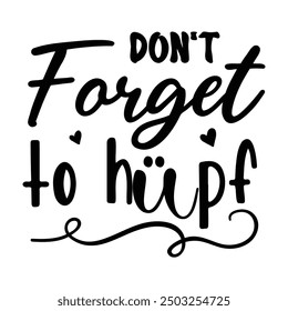 Don't forget to hupf t-shirt design.